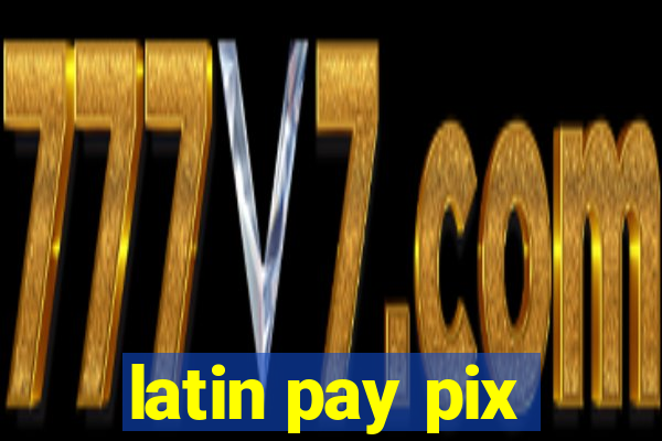 latin pay pix